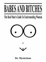 Babes and Bitches - The Real Man's Guide to Understanding Women 0981348904 Book Cover