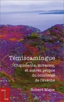 Témiscamingue: châtiments, miracles, et autres propos du concierge de l'évêché 2760335143 Book Cover