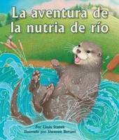 La Aventura de la Nutria de Río: (river Otter's Adventure in Spanish) 1643517619 Book Cover