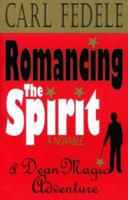 Romancing the Spirit: A Dean Magic Adventure 1568251076 Book Cover