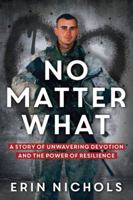 No Matter What: A Story of Unwavering Devotion and the Power of Resilience 1736709550 Book Cover