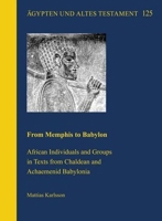 From Memphis to Babylon: African Individuals and Groups in Texts from Chaldean and Achaemenid Babylonia 3963272627 Book Cover