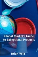 Global Market's Guide to Exceptional Products: Sourcing premium, quality items from various regions, optimizing purchases B0FDR7K1LL Book Cover