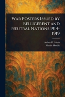 War Posters Issued by Belligerent and Neutral Nations 1914-1919 1023402475 Book Cover