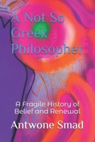 A Not So Greek Philosopher: A Fragile History of Belief and Renewal B0FXXY7B5H Book Cover