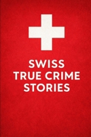 Swiss True Crime Stories: Murder, Cults and Robbey B0GNSMQWS5 Book Cover