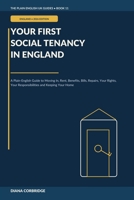 Your First Social Tenancy in England: A Plain-English Guide to Moving In, Rent, Benefits, Bills, Repairs, Your Rights, Your Responsibilities and Keeping Your Home (The Plain English UK Guides) B0HDJNL44V Book Cover