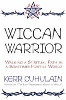 Wiccan Warrior: Walking a Spiritual Path in a Sometimes Hostile World 1567182526 Book Cover