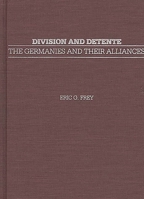 Division and Detente: The Germanies and Their Alliances 0275922227 Book Cover