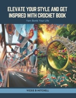 Elevate Your Style and Get Inspired with Crochet Book: Yarn Bomb Your Life B0CSPJ9NJ6 Book Cover