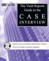 Case Interview: The Vault.com Guide to the Case Interview (Vault Reports) 1581310994 Book Cover