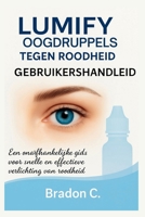 LUMIFY Oogdruppels tegen roodheid GEBRUIKERSHANDLEIDING: Een onafhankelijke gids voor snelle en effectieve verlichting van roodheid B0FXRNV471 Book Cover