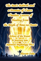 The Sun's Rebirth and a Promise of Tears Timeless Lessons of Healing from the Myth of Ame-no-Iwato (Echoes of the Kami: Echoes of the Kami: A Journey into Japanese Mythology) B0FHBJZYYX Book Cover