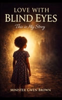 Love With Blind Eyes: This is My Story B0GZ3G34FX Book Cover