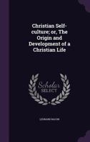 Christian Self Culture; Or, the Origin and Development of a Christian Life 1246635003 Book Cover
