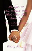 She's Got A New Attitude & That's How She Found Love: How to find, keep, and understand your soul mate 1456752979 Book Cover