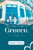 The Couple's Guide To Greece: A Manual For Lovers Visiting The Ancient City (Travel Guide) B0BVNRN2JJ Book Cover