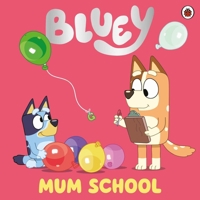 Bluey: Mum School 0241550661 Book Cover