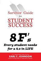 Survivor Guide for Student Success: 8 F's Every student needs for a 4.0 in LIFE 1499222599 Book Cover