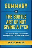 Summary of the Subtle Art of Not Giving a F*CK : A Counterintuitive Approach to Living a Good Life by Mark Manson 172113638X Book Cover