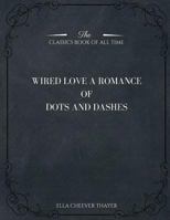 Wired Love: A Romance of Dots and Dashes 1546982922 Book Cover