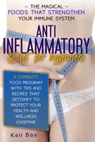 Anti- Inflammatory Diet with Tips and Recipes That Detoxify to Protect Your Health and Wellness Overtime: The Magical Foods That Strengthen Your Immune System. a Complete Food Program for Beginners 1914435532 Book Cover