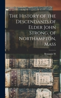 The History of the Descendants of Elder John Strong, of Northampton, Mass 101561213X Book Cover