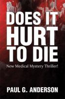 Does It Hurt To Die: New Medical Mystery Thriller! 1784550973 Book Cover