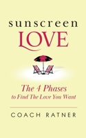 Sunscreen Love: The 4 Phases to Find the Love You Want 1734984678 Book Cover