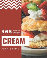 365 Special Cream Recipes: Make Cooking at Home Easier with Cream Cookbook! B08PXBGV67 Book Cover