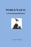 World War II: A Pronouncing Dictionary 1523358955 Book Cover