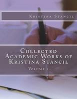 Collected Academic Works of Kristina Stancil: Volume 1 1722842245 Book Cover