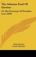 The Adamus Exul Of Grotius: Or The Prototype Of Paradise Lost 1165749890 Book Cover