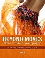 Belly Dance Beyond Moves, Combos, and Choreography 82 Lesson Plans, Games, and Exercises to Make Your Classes Fun, Productive and Profitable 0557426723 Book Cover