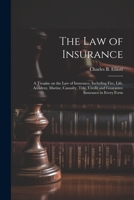 The law of Insurance: A Treatise on the law of Insurance, Including Fire, Life, Accident, Marine, Casualty, Title, Credit and Guarantee Insurance in Every Form 1021943991 Book Cover