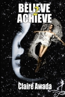 Believe 2 Achieve 1456548042 Book Cover