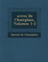 Uvres de Champlain, Volumes 1-2 1286971292 Book Cover