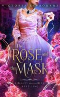 The Rose and the Mask: A Beauty and the Beast Retelling 1542856426 Book Cover