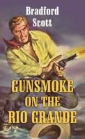 Gunsmoke on the Rio Grande 1628993839 Book Cover