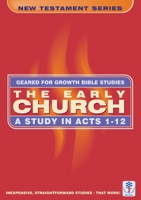 The Early Church: A Study in Acts 1-12 (Bible Study Guide) (Geared for Growth: New Testament) 0908067364 Book Cover