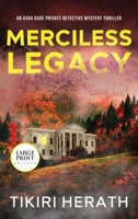 Merciless Legacy - LARGE PRINT EDITION: A gripping murder mystery suspense novel (ASHA Kade Private Detective Mystery Thrillers) 199023464X Book Cover