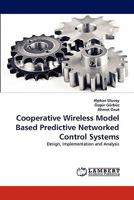 Cooperative Wireless Model Based Predictive Networked Control Systems: Design, Implementation and Analysis 384337399X Book Cover
