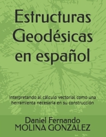Estructuras Geodésicas en español: Interpretando al cálculo vectorial como una herramienta necesaria en su construcción (Spanish Edition) 8409638509 Book Cover