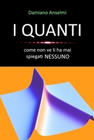 I QUANTI: come non ve li ha mai spiegati nessuno B0CGTWY3L7 Book Cover