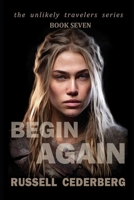 Begin Again (The Unlikely Travelers) B0FQJBFSBC Book Cover