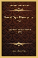 Krotki Opis Historyczny V2: Kosciolow Parochialnych (1859) 1168478286 Book Cover