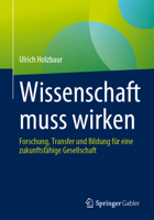 Wissenschaft muss wirken: Forschung, Transfer und Bildung für eine zukunftsfähige Gesellschaft 3658419075 Book Cover