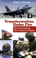 Transformation Under Fire: Revolutionizing How America Fights 0275981924 Book Cover