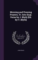 Morning and Evening Prayers, Tr. Into Engl. Verse by J. Blyth [Ed. by T. Blyth] 1358291276 Book Cover