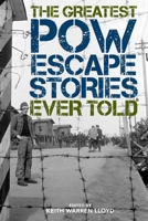 The Greatest POW Escape Stories Ever Told 1493049941 Book Cover